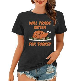 Will Trade Sister For Turkey Funny Thanksgiving Matching Family Women T-shirt - Monsterry CA
