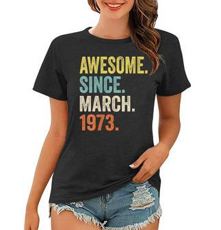 Womens 50Th Birthday Gifts 50 Years Old Awesome Since March 1973 Women T-shirt | Mazezy