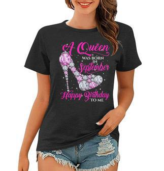 Womens A Queen Was Born In September Shirt Lovely Birthday Gift Women T-shirt | Mazezy