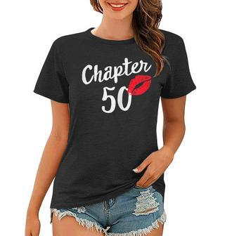Womens Chapter 50 Happy Bday 50Th Years Old Birthday Kiss Mark Women T-shirt | Mazezy