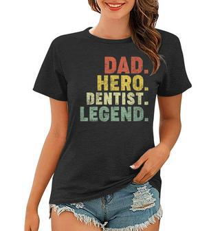 Womens Dad Hero Dentist Legend Dentist Dad Fathers Day Women T-shirt - Thegiftio UK