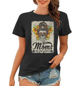 Womens Good Moms Say Bad Words Mom Mother Mothers Day Women T-shirt | Mazezy