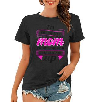 Womens I Am Not The Stepmom Mothers Day Gifts For Stepmom Tshirt Women T-shirt | Mazezy