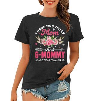 Womens I Have Two Titles Mom And G-Mommy Cute Flower Mothers Day Women T-shirt - Seseable