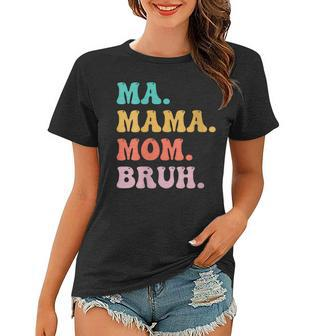 Womens Ma Mama Mom Bruh Mommy And Me Funny Boy Mom Mothers Day Women T-shirt | Mazezy