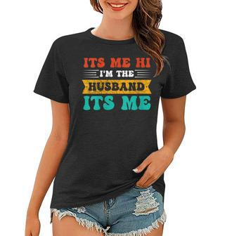 Womens Mens Fathers Day Its Me Hi Im The Husband Its Me Women T-shirt - Thegiftio UK