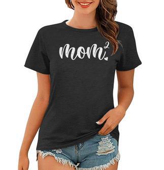 Womens Mom2 Mom Squared Mother Of Two Funny Twin Birth Mama Women T-shirt - Seseable