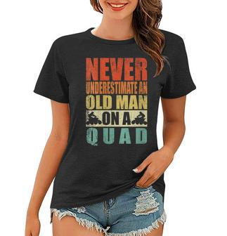 Womens Never Underestimate An Old Man On A Quad Fathers Day Women T-shirt - Thegiftio UK