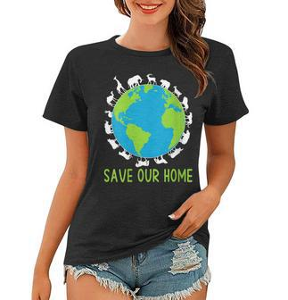 Womens Save Our Home Animals Wildlife Conservation Earth Day Women T-shirt | Mazezy