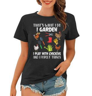 Womens Thats What I Do I Garden I Play With Chickens Forget Things Women T-shirt - Thegiftio UK