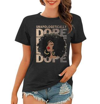 Womens Unapologetically Dope Black Pride Afro Black History Melanin Women T-shirt | Mazezy