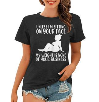 Womens Unless Im Sitting On Your Face My Weights Not Your Business Women T-shirt | Mazezy