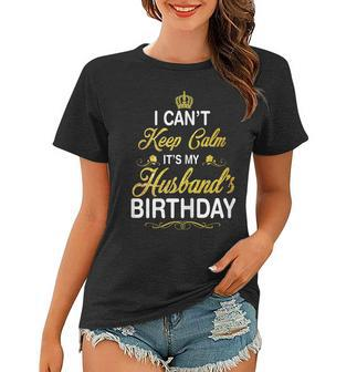 Womens Vintage I Cant Keep Calm Its My Husbands Birthday Women T-shirt - Seseable