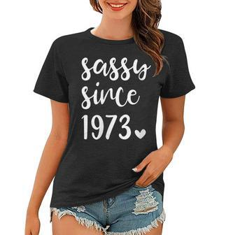 Womens Vintage Sassy Since 1973 Novelty 1973 Women Birthday Party Women T-shirt - Seseable