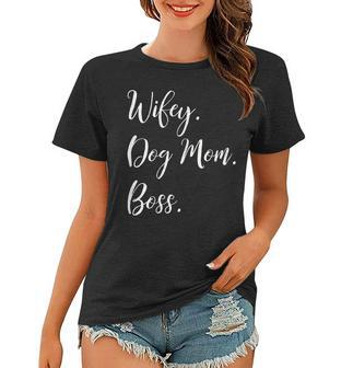 Womens Wifey Dog Mom Boss Happy Mothers Day Gift Shirt Women T-shirt | Mazezy
