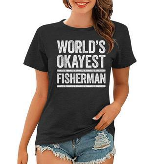 Worlds Okayest Fisherman Best Fisher Ever Gift Women T-shirt - Seseable