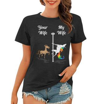 Your Wife My Wife Pole Dancing Unicorn Gift Women T-shirt | Mazezy