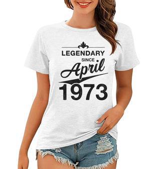 50 Geburtstag 50 Jahre Alt Legendär Seit April 1973 V3 Frauen Tshirt - Seseable