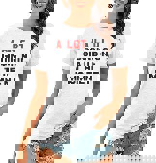 A Lot Goin On At The Moment Women T-shirt | Mazezy