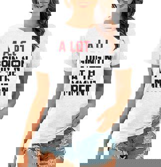 A Lot Going On At The Moment Women T-shirt | Mazezy