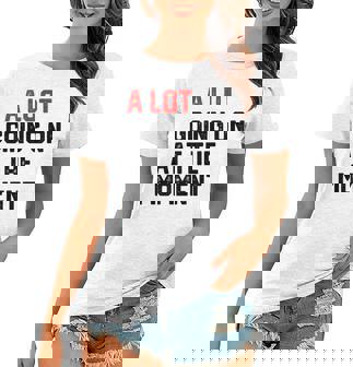 A Lot Going On At The Moment Women T-shirt | Mazezy