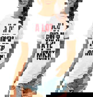 A Lot Going On At The Moment Women T-shirt | Mazezy