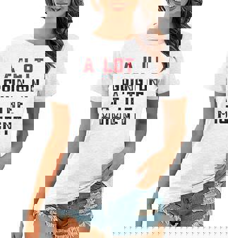 A Lot Going On At The Moment Women T-shirt | Mazezy