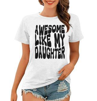 Awesome Like My Daughter For Dad On Fathers Day Women T-shirt - Thegiftio UK
