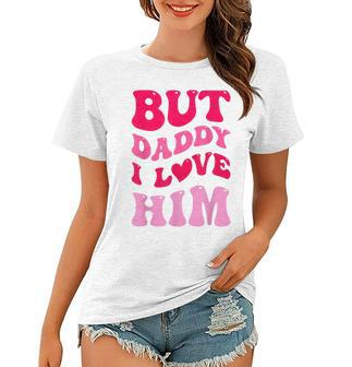 But Daddy I Love Him Groovy Heart White Women T-shirt - Thegiftio UK
