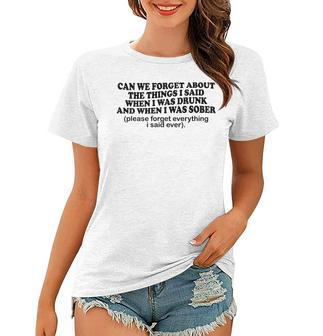 Can We Forget About The Things I Said When I Was Drunk Funny V4 Women T-shirt - Seseable