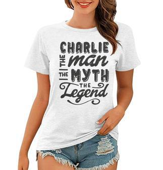 Charlie The Man Myth Legend Gift Ideas Mens Name Women T-shirt - Seseable