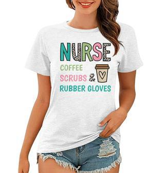 Coffee Scrubs And Rubber Gloves Nurse Life Nurses Day Women T-shirt | Mazezy CA