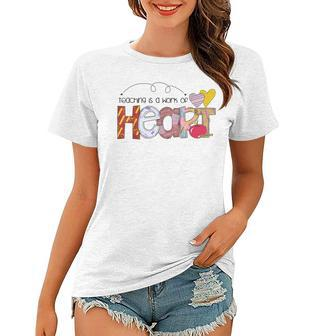 Cute Teacher Teaching Is A Work Of Heart Teachers Day Women T-shirt | Mazezy DE