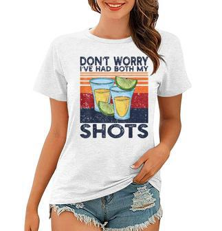 Dont Worry Ive Had Both My Shots Funny Shots Tequila Women T-shirt | Mazezy