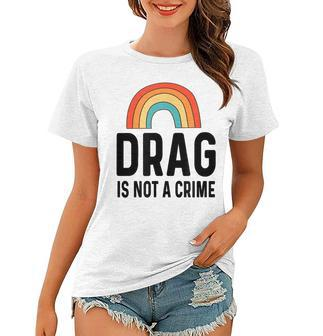 Drag Is Not A Crime Rainbow Women T-shirt - Thegiftio UK
