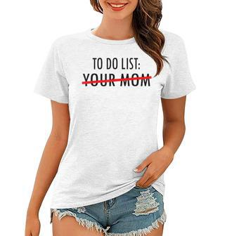 Funny To Do List Your Mom Sarcasm Sarcastic Saying Men Women Women T-shirt | Mazezy UK