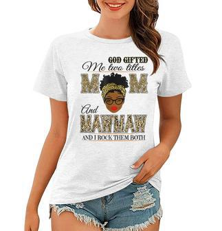 God Gifted Me Two Titles Mom And Mawmaw And I Rock Them Both Women T-shirt | Mazezy