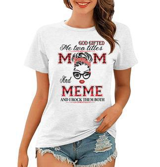 God Gifted Me Two Titles Mom And Meme Gifts Women T-shirt | Mazezy