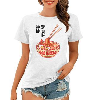 God Is Dead Japanese Ramen Noodles Gift Women T-shirt - Seseable