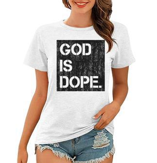 God Is Dope Christian Faith Believer Women T-shirt | Mazezy