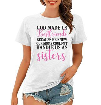 God Made Us Best Friend Because He Knew Our Mom Women T-shirt | Mazezy