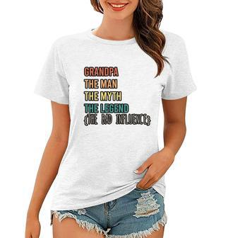 Grandpa The Man The Myth The Legend The Bad Influence Women T-shirt - Monsterry
