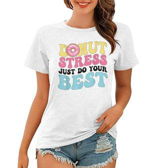 Groovy Donut Stress Just Do Your Best Testing Day Teacher Women T-shirt - Thegiftio UK