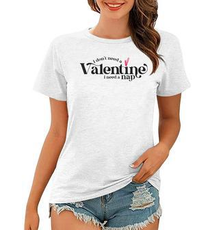 I Dont Need A Valentine I Need A Nap Funny Valentines Day Women T-shirt - Seseable