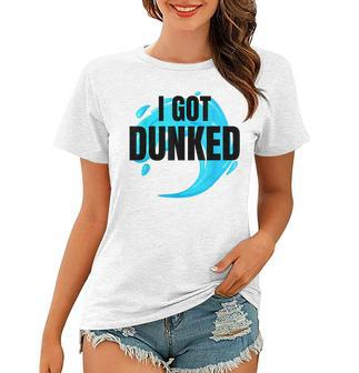 I Got Dunked Baptism Christians Adult Baptism Men Women Kids Women T-shirt | Mazezy