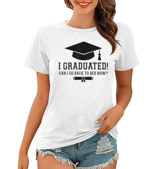 I Graduated Can I Go Back To Bed Now Graduation Boys Girls Women T-shirt - Thegiftio UK
