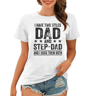 I Have Two Titles Dad And Stepdad Birthday Father Vintage Women T-shirt - Seseable