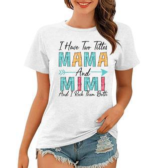 I Have Two Titles Mama & Mimi And I Rock Them Both Women T-shirt | Mazezy