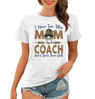 I Have Two Titles Mom & Coach Mothers Day Leopard Womens Women T-shirt | Mazezy