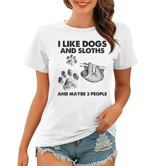 I Like Dogs And Sloths And Maybe 3 People Women T-shirt - Seseable